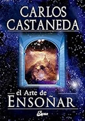 El Arte De Ensoñar (nagual) / Carlos Castaneda