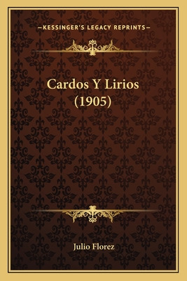 Libro Cardos Y Lirios (1905) - Florez, Julio