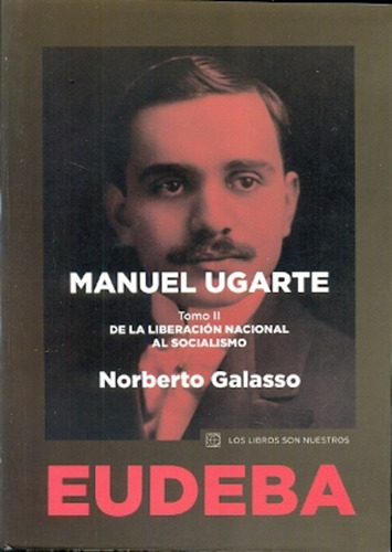 Manuel Ugarte 2 De La Liberacion Nacional Al Soc - Norberto