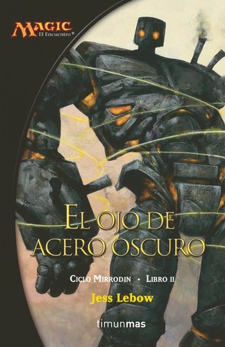 El Ojo De Acero Oscuro - Magic Ciclo Mirrodin 2 - Mi, De Jess Lebow. Editorial Minotauro En Español