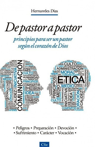 De Pastor A Pastor: Principios Para Un Pastor Según El Corazón De Dios: Principios Para Un Pastor Según El Corazón De Dios, De Hernandes Dias Lopez. Editorial Clie, Tapa Blanda En Español, 2013