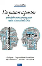 Comprar De Pastor A Pastor: Principios Para Un Pastor Según El Corazón De Dios: Principios Para Un Pastor Según El Corazón De Dios, De Hernandes Dias Lopez. Editorial Clie, Tapa Blanda En Español, 2013