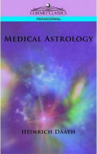 Medical Astrology, De Heinrich Dath. Editorial Cosimo Classics, Tapa Blanda En Inglés