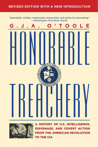 Honorable Treachery: A History Of U. S. Intelligence, Espionage, And Covert Action From The Ameri..., De O'toole, G. J. A.. Editorial Grove Atlantic, Tapa Blanda En Inglés