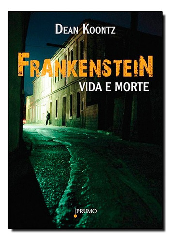 Frankenstein - Vida e morte, de Koontz, Dean. Editorial Prumo, edición 1 en português