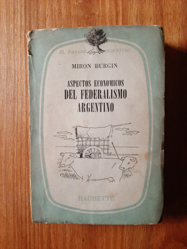 Aspectos Económicos Del Federalismo Argentino. Miron Burgin