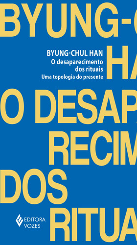 O desaparecimento dos rituais: Uma topologia do presente, de Han, Byung-Chul. Editora Vozes Ltda., capa mole em português, 2021