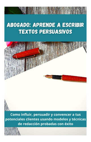 Libro: Abogado: Aprende A Escribir Textos Persuasivos: Cómo