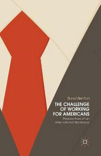 The Challenge Of Working For Americans : Perspectives Of An International Workforce, De Bond Benton. Editorial Palgrave Macmillan, Tapa Blanda En Inglés