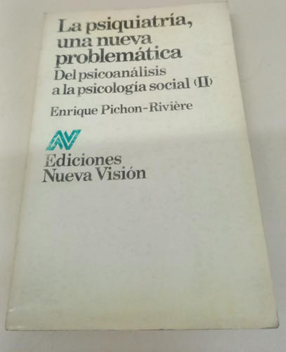 La Psiquiatria Una Nueva Problemática * Pichon Riviere