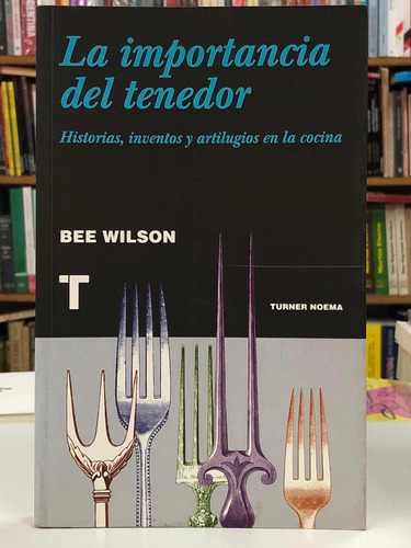 La Importancia Del Tenedor - Bee Wilson - Turner Noema