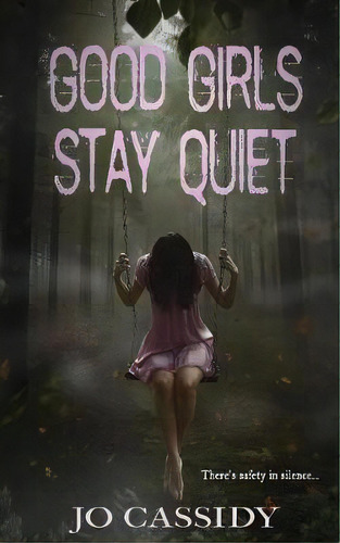 Good Girls Stay Quiet, De Jo Cassidy. Editorial Monster Ivy Publishing, Tapa Blanda En Inglés