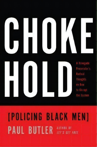Chokehold : Policing Black Men, De Paul Butler. Editorial The New Press, Tapa Blanda En Inglés