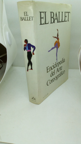 El Ballet. Enciclopedia Del Arte Coreogràfico.