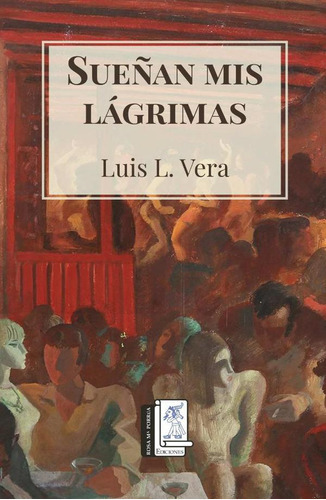 Sueñan Mis Lágrimas, De Luis Vera. Editorial Rosa Ma. Porrúa Ediciones, Tapa Blanda En Español, 2023