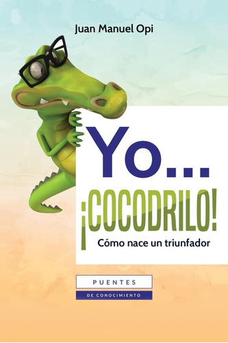 Libro: Yo Cocodrilo: Como Nace Un Triunfador (spanish Editio