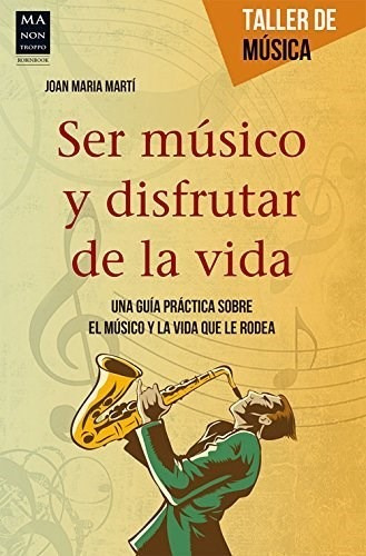 Libro Ser Musico Y Disfrutar De La Vida De Joan Maria Marti