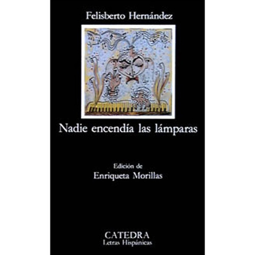 Felisberto Hernandez - Nadie Encendia Las Lamparas - Catedra