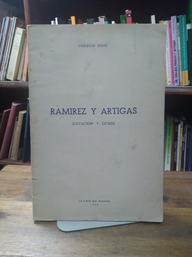 Ramirez Y Artigas. Elevacion Y Ocaso - Joaquin Perez