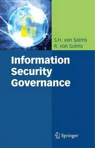 Information Security Governance, De S.h.von Solms., Vol. 1. Editorial Springer-verlag New York Inc., Tapa Blanda En Inglés, 2010
