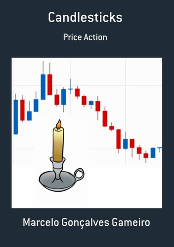 Candlesticks: Price Action, De Marcelo Gonçalves Gameiro. Série Não Aplicável, Vol. 1. Editora Clube De Autores, Capa Mole, Edição 1 Em Português, 2013