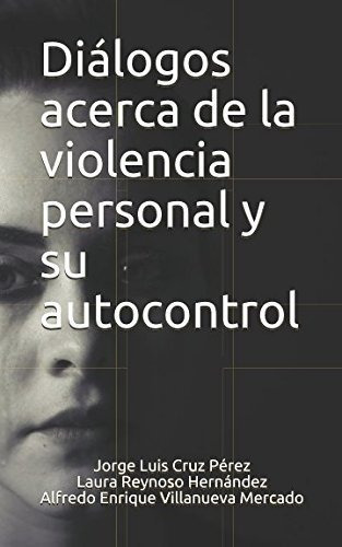 Diálogos Acerca De La Violencia Personal Y Su Autocontrol (s