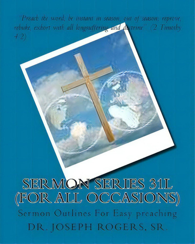 Sermon Series 31l (for All Occasions), De Sr Dr Joseph R Rogers. Editorial Createspace Independent Publishing Platform, Tapa Blanda En Inglés