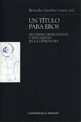 Un Tãâtulo Para Eros, De Sánchez García, R. Editorial Universidad De Granada En Español