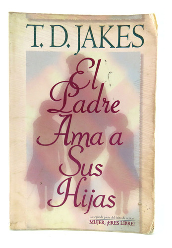 L9697 Td Jakes -- El Padre Ama A Sus Hijas (Usado)