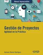 Comprar Gestión de Proyectos. Agilidad en la Práctica, de Martel, Antonio. Serie Manuales imprescindibles Editorial Anaya Multimedia, tapa blanda en español, 2019