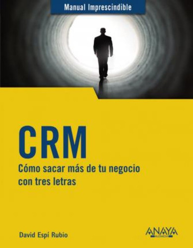 Crm : Cómo Sacar Más De Tu Negocio Con Tres Letras / David E