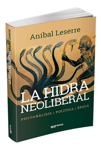 La Hidra Neoliberal - Anibal Leserre