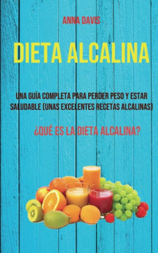 Libro: Dieta Alcalina: Una Guía Completa Para Perder Peso Y