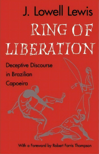 Ring Of Liberation : Deceptive Discourse In Brazilian Capoeira, De J. Lowell Lewis. Editorial The University Of Chicago Press, Tapa Blanda En Inglés