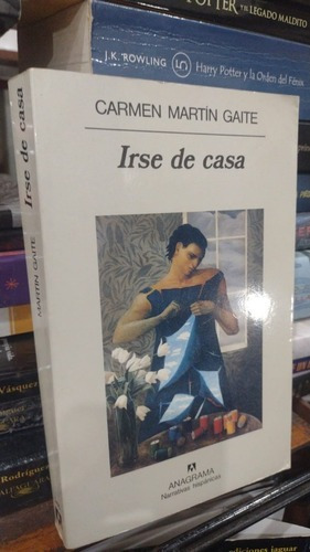 Martin Gaite - Irse De Casa - Anagrama Formato Grande&-.