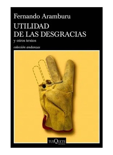 Utilidad De Las Desgracias Y Otros Textos - Fernando Arambur