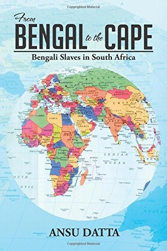 From Bengal To The Cape Bengali Slaves In South Africa From 