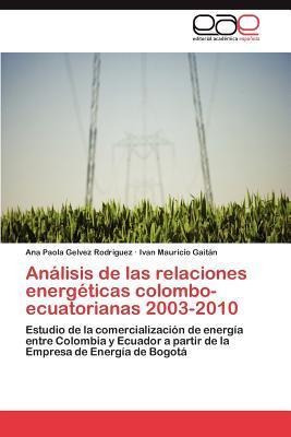 Analisis De Las Relaciones Energeticas Colombo-ecuatorian...