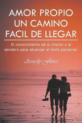 Libro Amor Propio Un Camino Facil De Llegar - Aracely Flo...