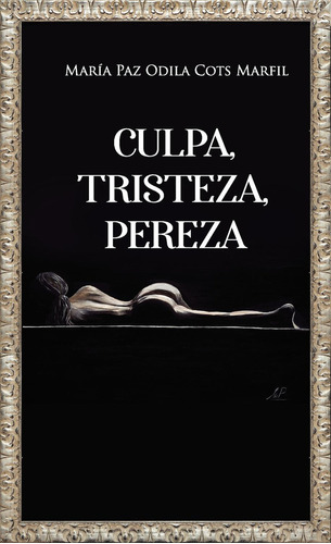 Culpa, Tristeza, Pereza, De Odila Cots Marfil , María Paz.., Vol. 1.0. Editorial Punto Rojo Libros S.l., Tapa Blanda, Edición 1.0 En Español, 2032