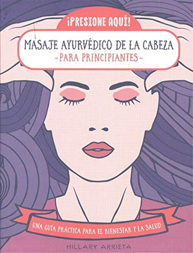 Masaje Ayurvedico De La Cabeza Para Principiantes - Arrie
