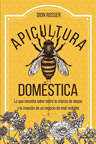 Apicultura Domestica: Lo Que Necesita Saber Sobre La Crianza