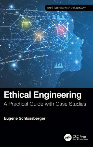 Ethical Engineering: A Practical Guide With Case Studies, De Schlossberger, Eugene. Editorial Crc Pr Inc, Tapa Dura En Inglés