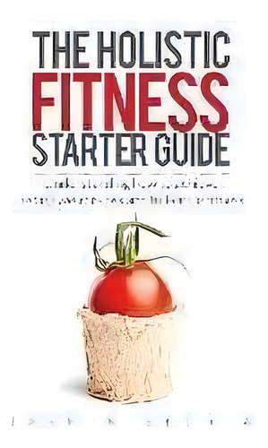 The Holistic Fitness Starter Guide : Understanding How To Achieve Lasting Weight-loss And Full-ci..., De Jasmin Bedria. Editorial True Health Trifecta Holistic Fitness, Tapa Blanda En Inglés
