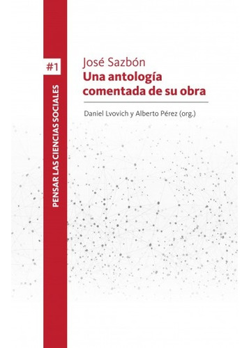 Jose Sazbon. Una Antologia Comentada De Su Obra - Lvovich, P