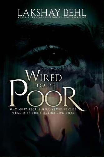 Wired To Be Poor, De Lakshay A Behl. Editorial Createspace Independent Publishing Platform, Tapa Blanda En Inglés