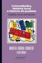 Comprar Comunidades, Historia Local E Historia De Pueblos Huellas De Su Formacion, De Mirta (editora) Lobato., Vol. Unico. Editorial Prometeo Libros, Tapa Blanda En Español, 2021