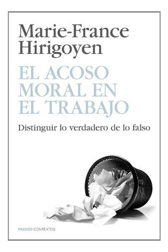 El Acoso Moral En El Trabajo, De Marie-france Hirigoyen. Editorial Ediciones Paidós Ibérica, S.a., Edición 1 En Español