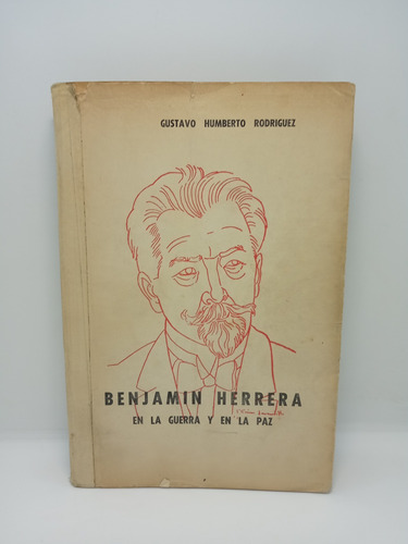 Benjamín Herrera En La Guerra Y En La Paz - Gustavo R. 