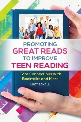 Promoting Great Reads To Improve Teen Reading : Core Connections With Booktalks And More, De Lucy Schall. Editorial Abc-clio, Tapa Blanda En Inglés